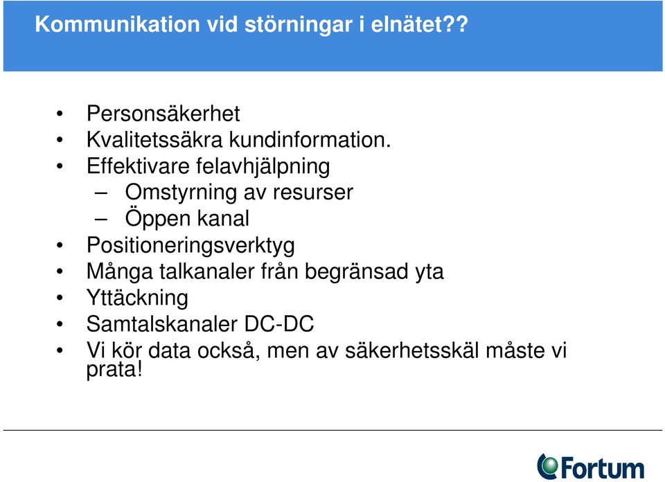 Effektivare felavhjälpning Omstyrning av resurser Öppen kanal