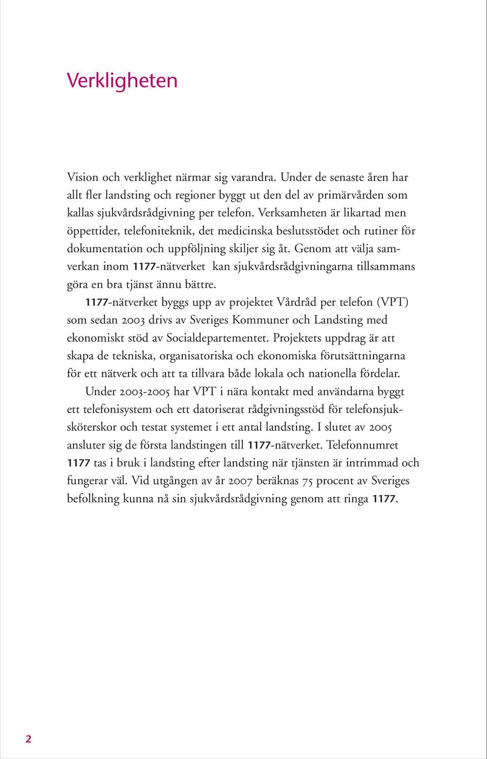 Genom att välja samverkan inom 1177-nätverket kan sjukvårdsrådgivningarna tillsammans göra en bra tjänst ännu bättre.