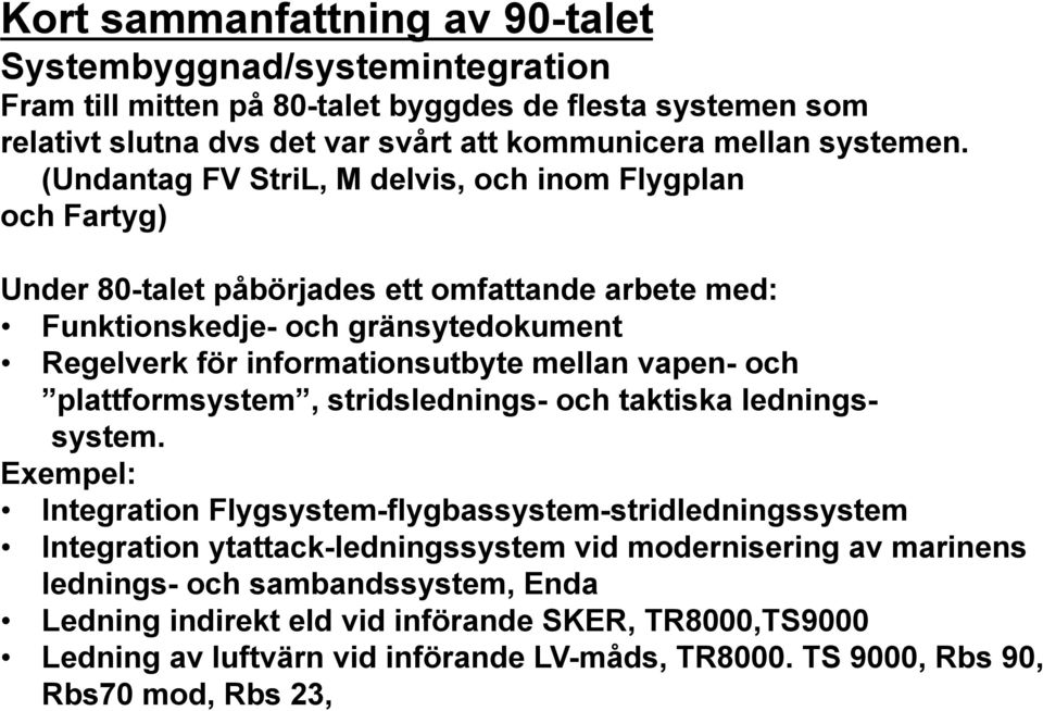 vapen- och plattformsystem, stridslednings- och taktiska ledningssystem.