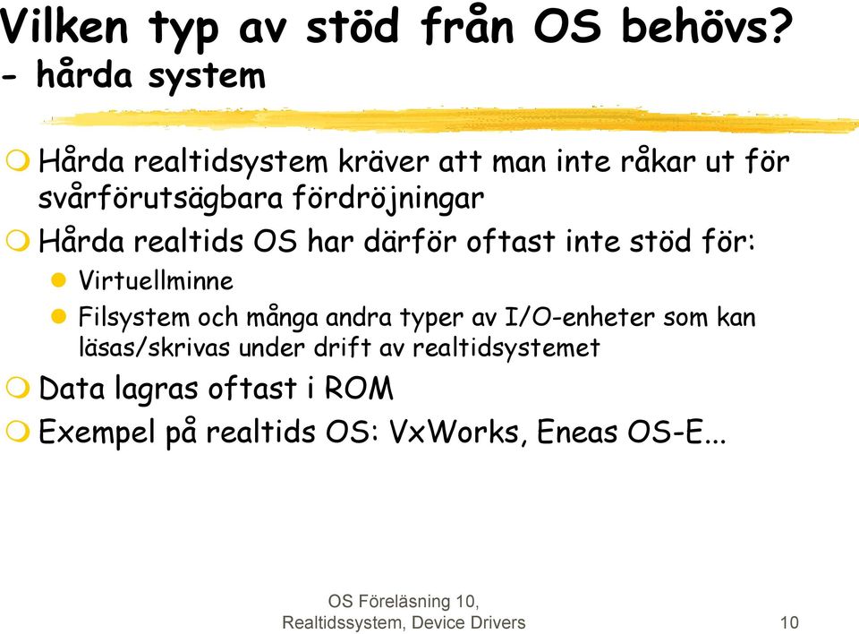 Hårda realtids OS har därför oftast inte stöd för: Virtuellminne Filsystem och många andra typer av