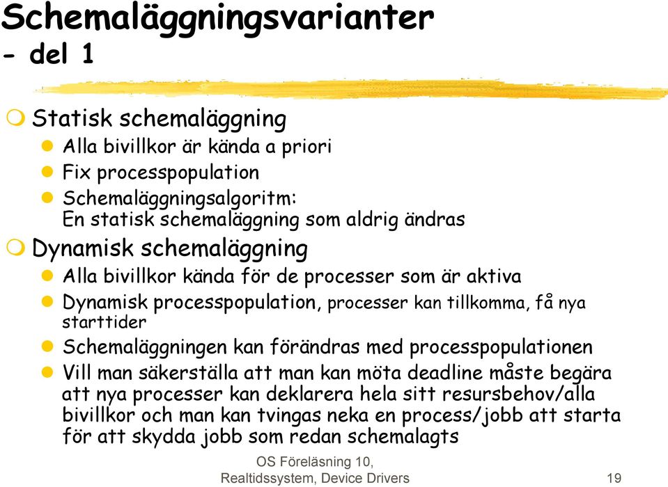 tillkomma, få nya starttider Schemaläggningen kan förändras med processpopulationen Vill man säkerställa att man kan möta deadline måste begära att nya