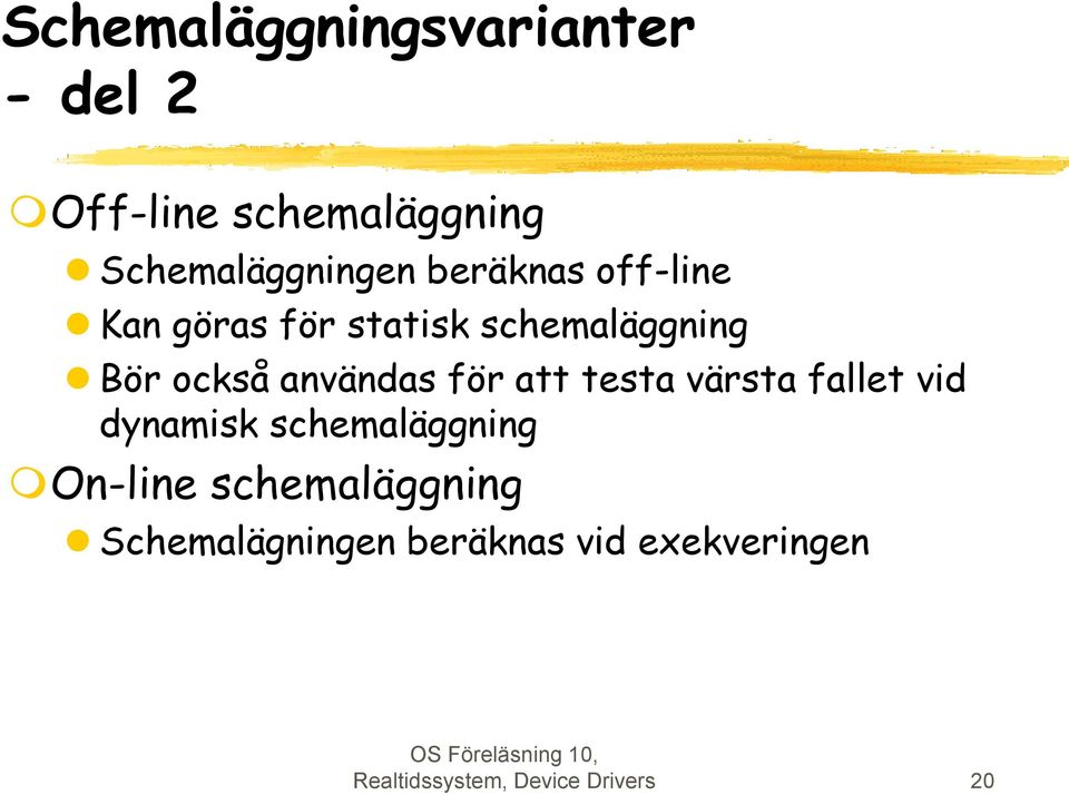 för att testa värsta fallet vid dynamisk schemaläggning On-line