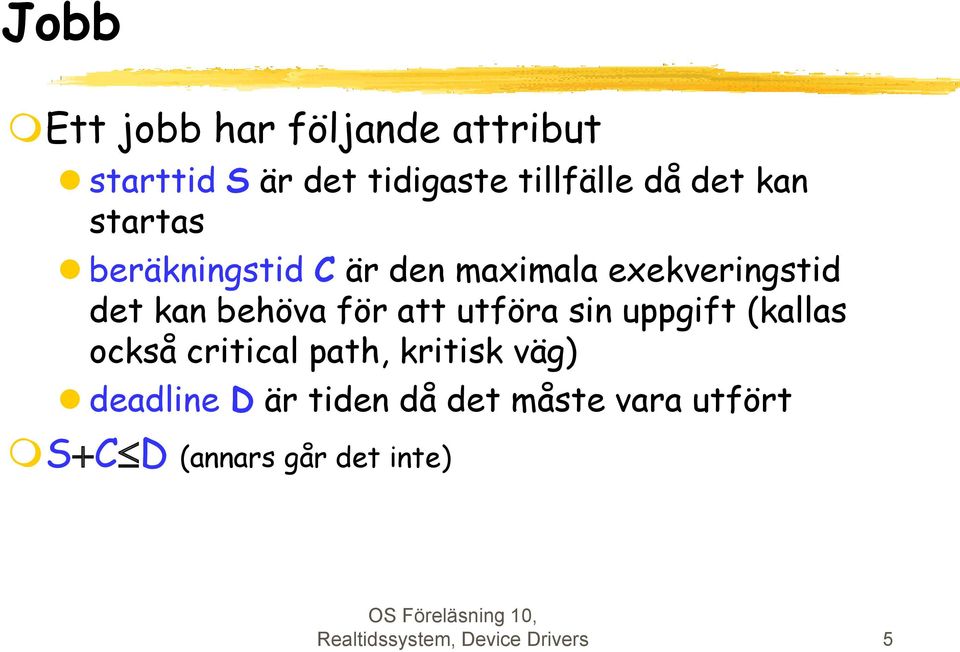 utföra sin uppgift (kallas också critical path, kritisk väg) deadline D är tiden