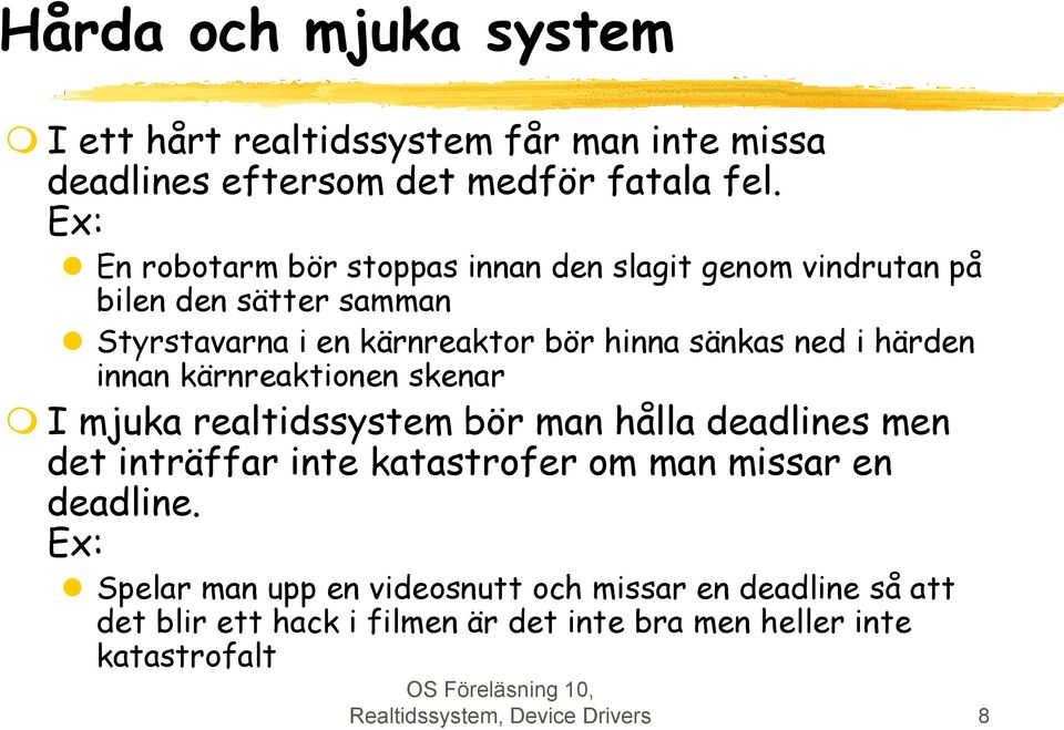 härden innan kärnreaktionen skenar I mjuka realtidssystem bör man hålla deadlines men det inträffar inte katastrofer om man missar en