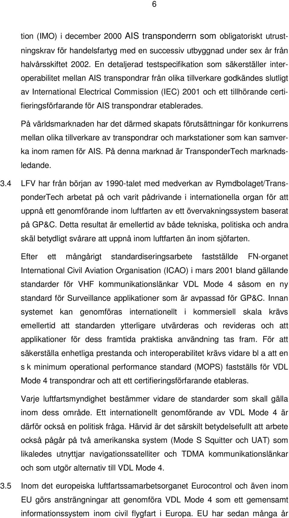 tillhörande certifieringsförfarande för AIS transpondrar etablerades.