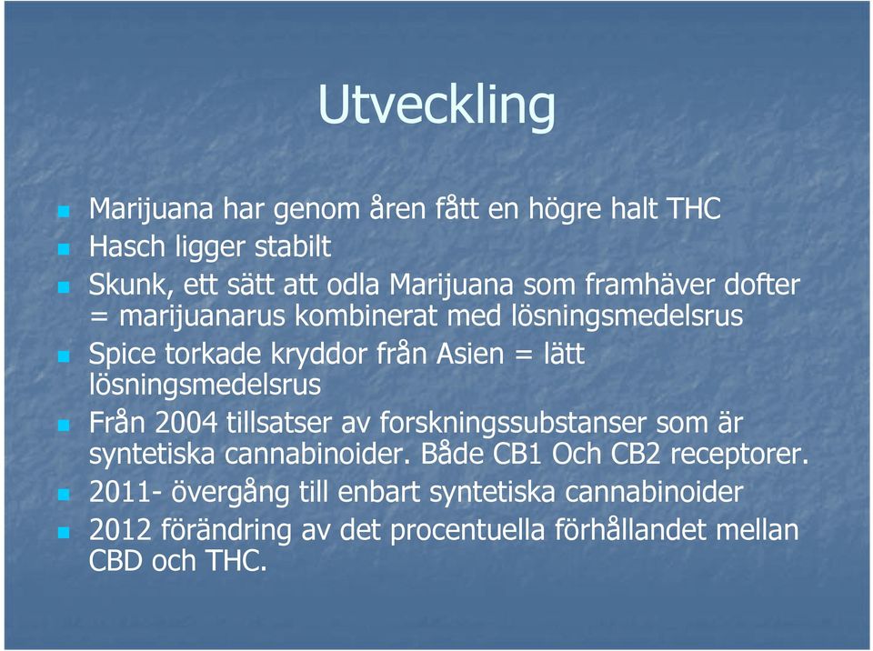 lösningsmedelsrus Från 2004 tillsatser av forskningssubstanser som är syntetiska cannabinoider.