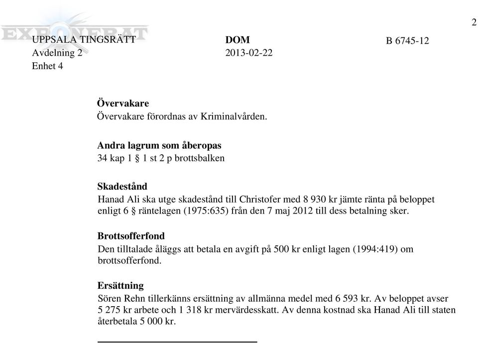 beloppet enligt 6 räntelagen (1975:635) från den 7 maj 2012 till dess betalning sker.