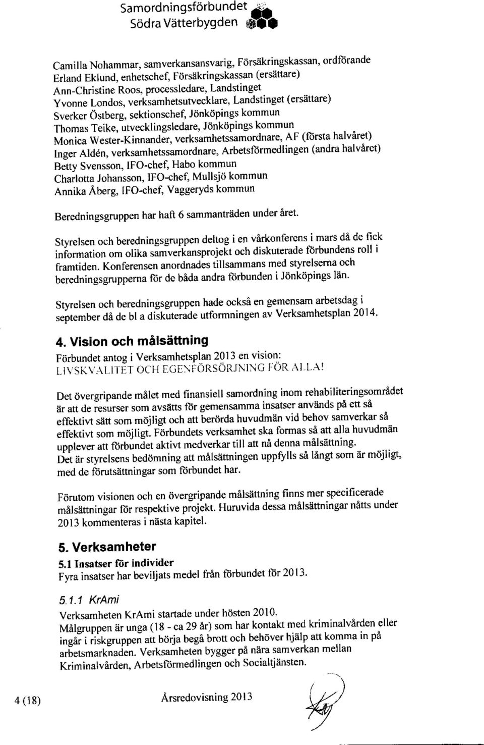 , veiksamhetsutvecklare, Landstinget (ersa$are) Sverker 0stberg, sektionschef, Jdnkdpings kommun Thomas Teike, utvecklingsledare, Jdnkdpings kommun- - ^.