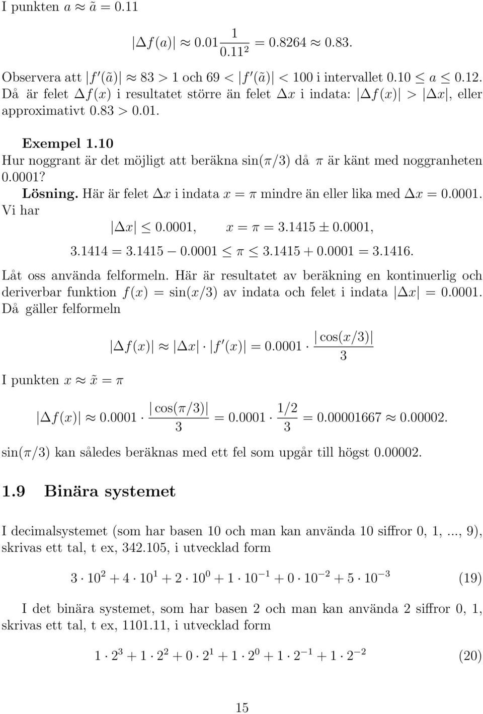 0001, x = π = 3.1415 ± 0.0001, 3.1414 = 3.1415 0.0001 π 3.1415 + 0.0001 = 3.1416. Låt oss använda felformeln.