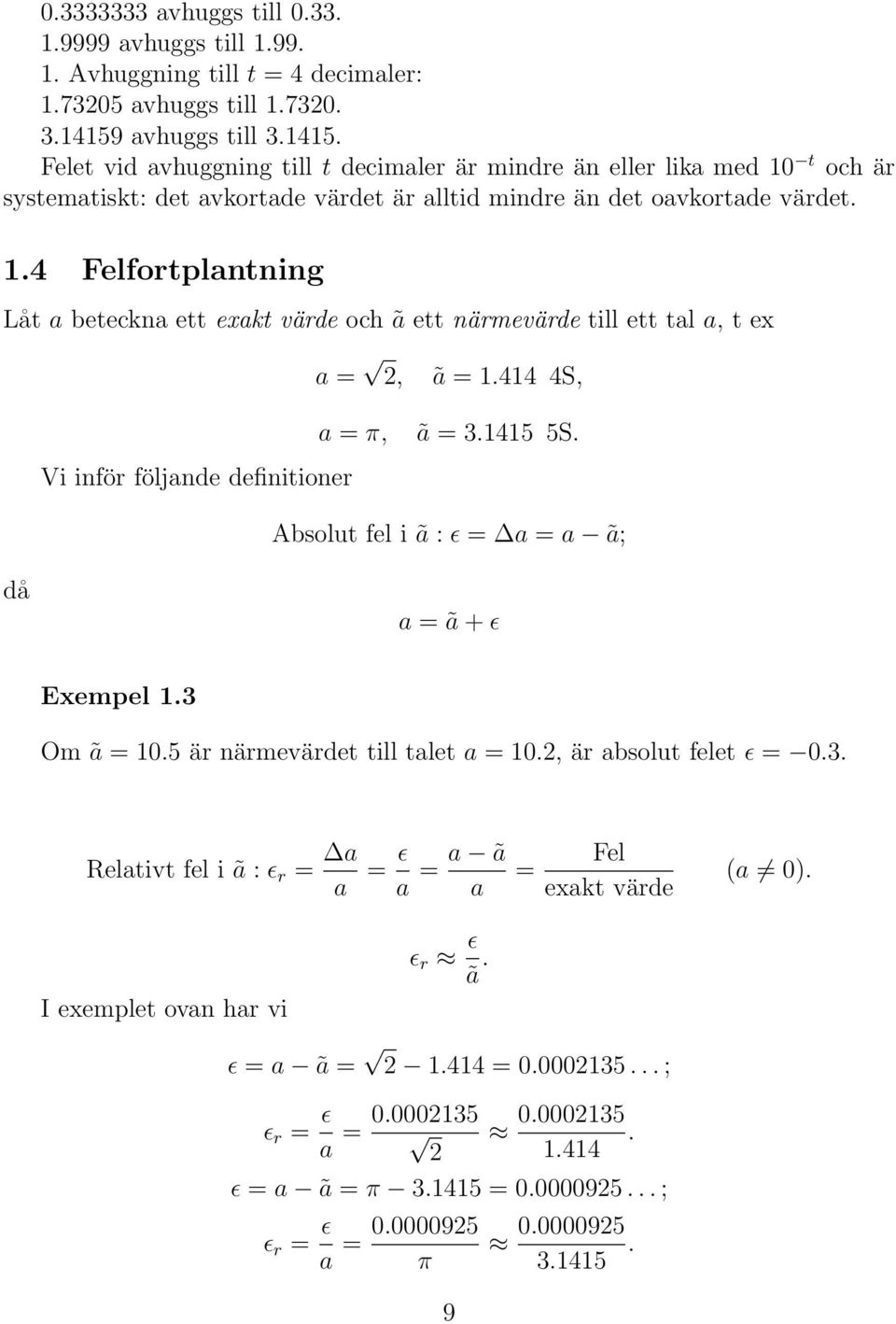 t och är systematiskt: det avkortade värdet är alltid mindre än det oavkortade värdet. 1.