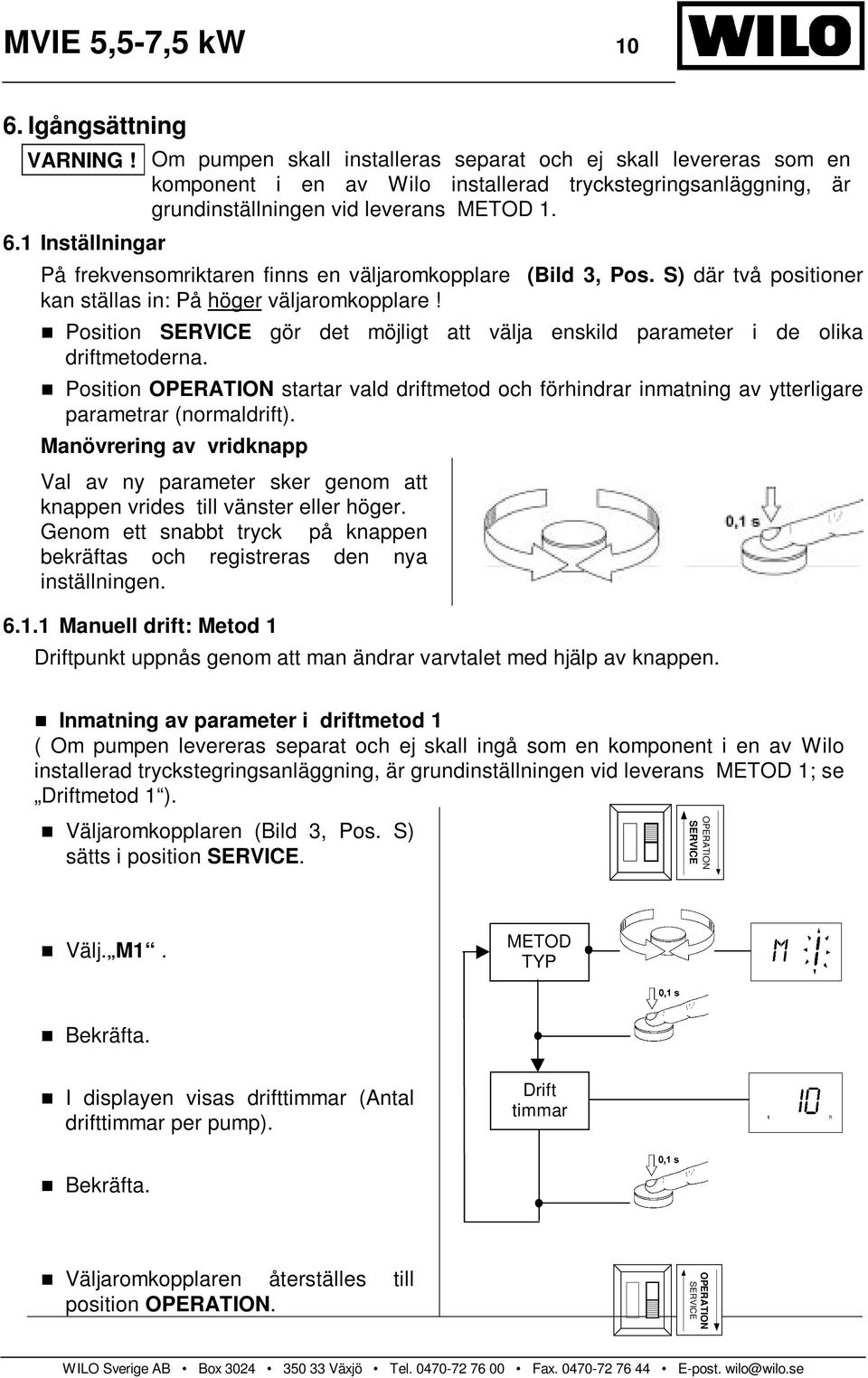 1 Inställningar På frekvensomriktaren finns en väljaromkopplare (Bild 3, Pos. S) där två positioner kan ställas in: På höger väljaromkopplare!