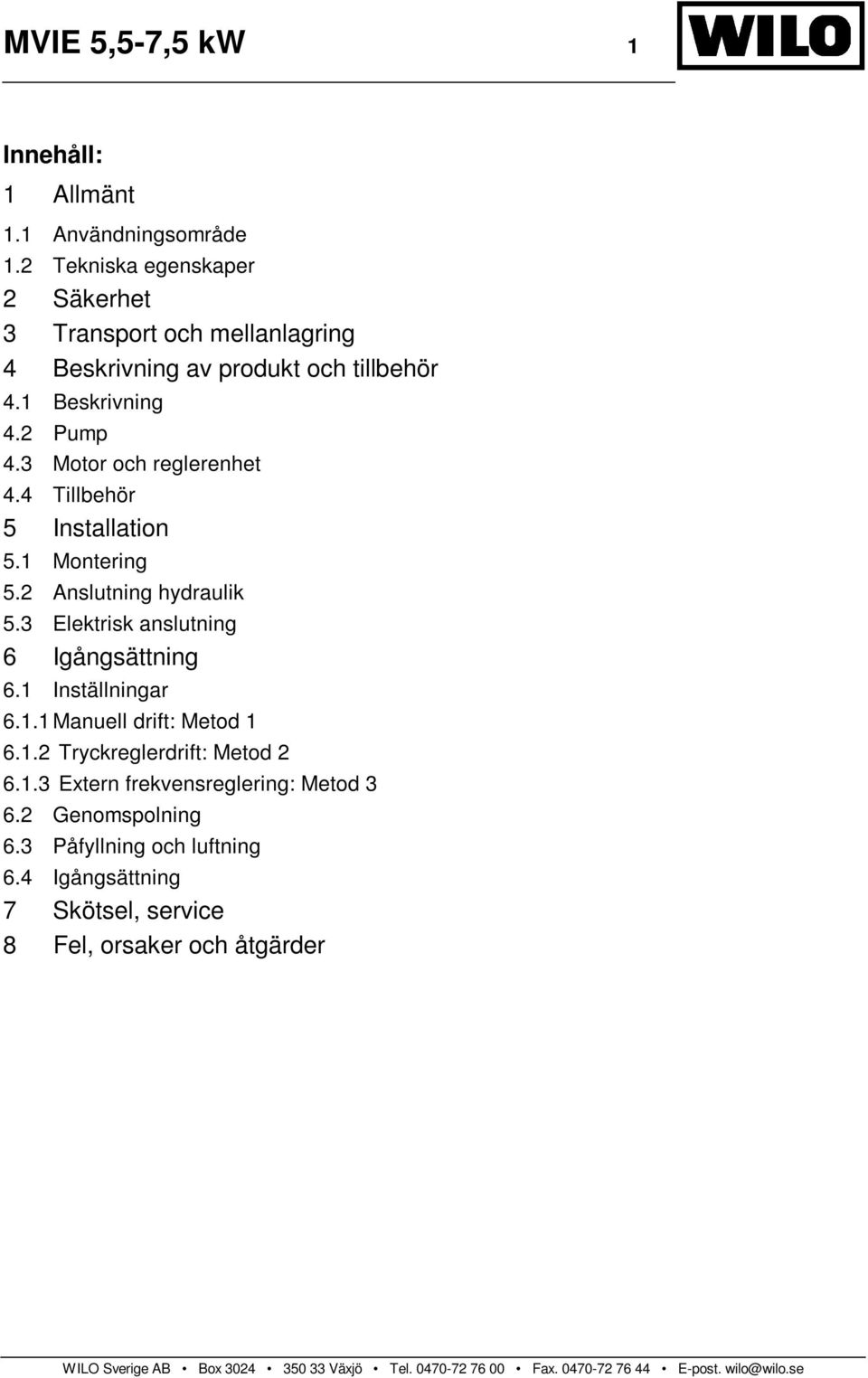 3 Motor och reglerenhet 4.4 Tillbehör 5 Installation 5.1 Montering 5.2 Anslutning hydraulik 5.3 Elektrisk anslutning 6 Igångsättning 6.