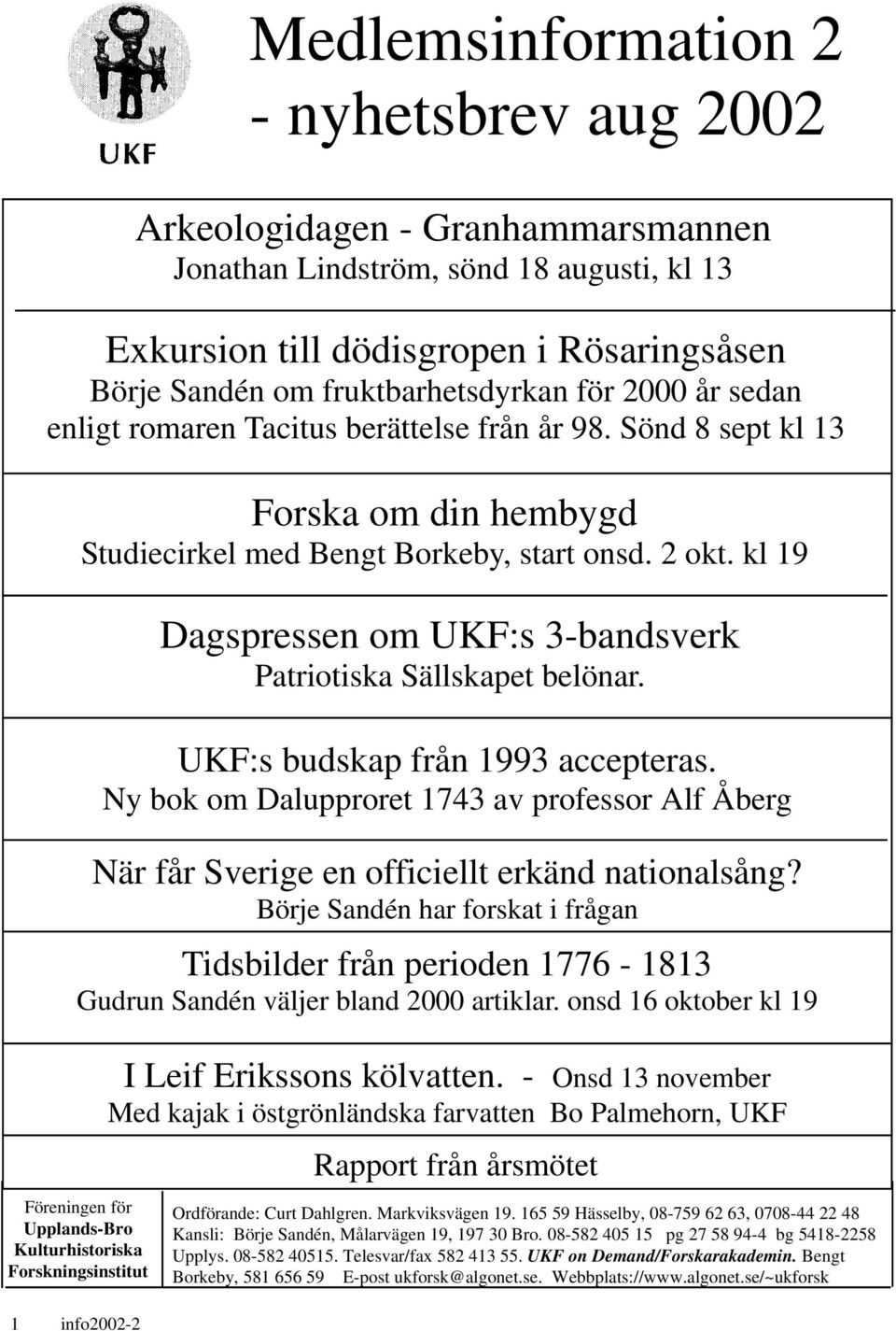 kl 19 Dagspressen om UKF:s 3-bandsverk Patriotiska Sällskapet belönar. UKF:s budskap från 1993 accepteras.