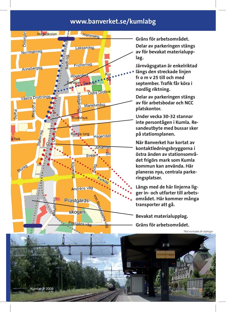 Under vecka 30-32 stannar inte persontågen i Kumla. Resandeutbyte med bussar sker på stationsplanen.