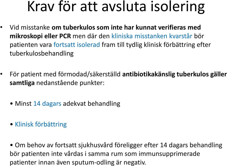 antibiotikakänslig tuberkulos gäller samtliga nedanstående punkter: Minst 14 dagars adekvat behandling Klinisk förbättring Om behov av fortsatt