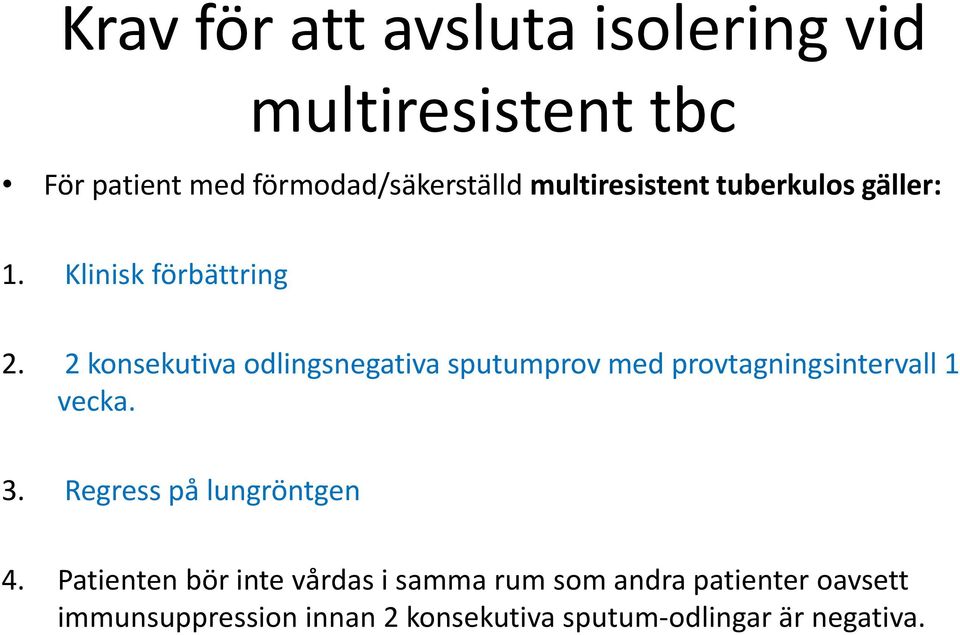 2 konsekutiva odlingsnegativa sputumprov med provtagningsintervall 1 vecka. 3.