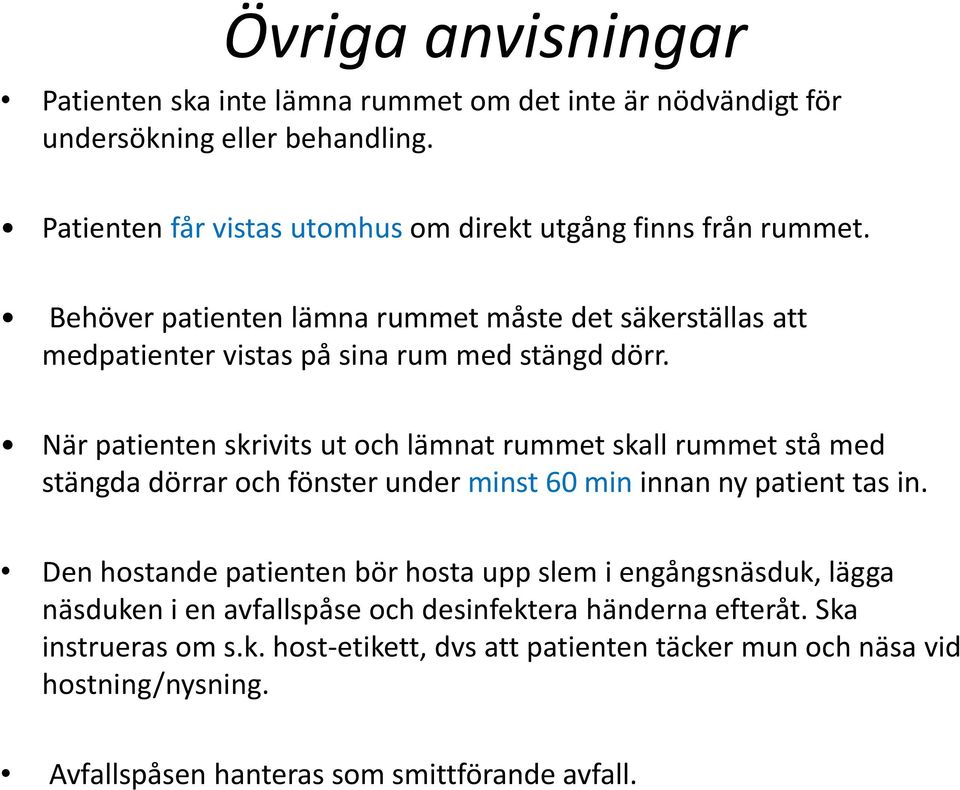 När patienten skrivits ut och lämnat rummet skall rummet stå med stängda dörrar och fönster under minst 60 min innan ny patient tas in.