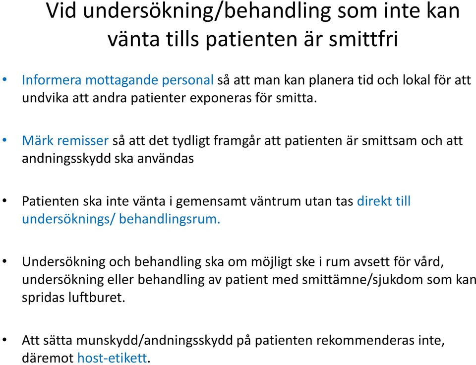 Märk remisser så att det tydligt framgår att patienten är smittsam och att andningsskydd ska användas Patienten ska inte vänta i gemensamt väntrum utan tas