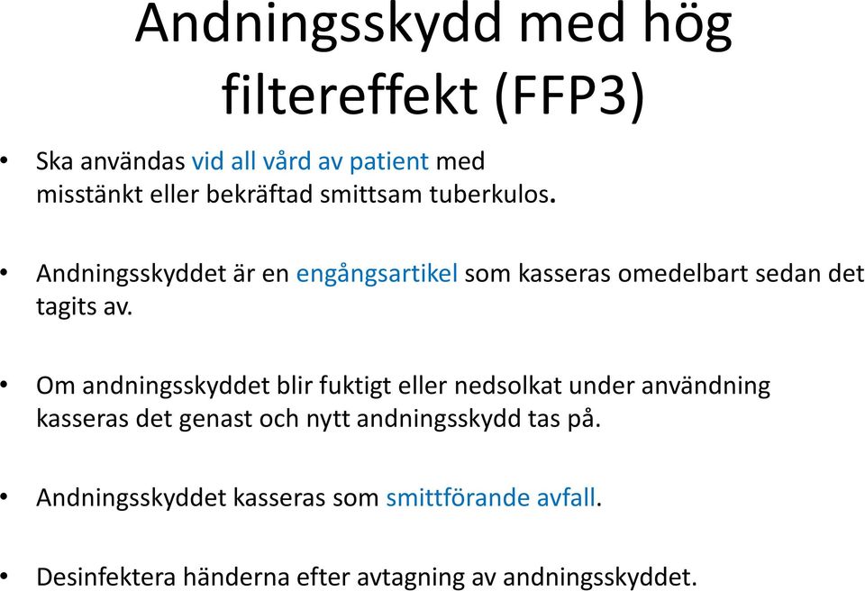 Om andningsskyddet blir fuktigt eller nedsolkat under användning kasseras det genast och nytt andningsskydd