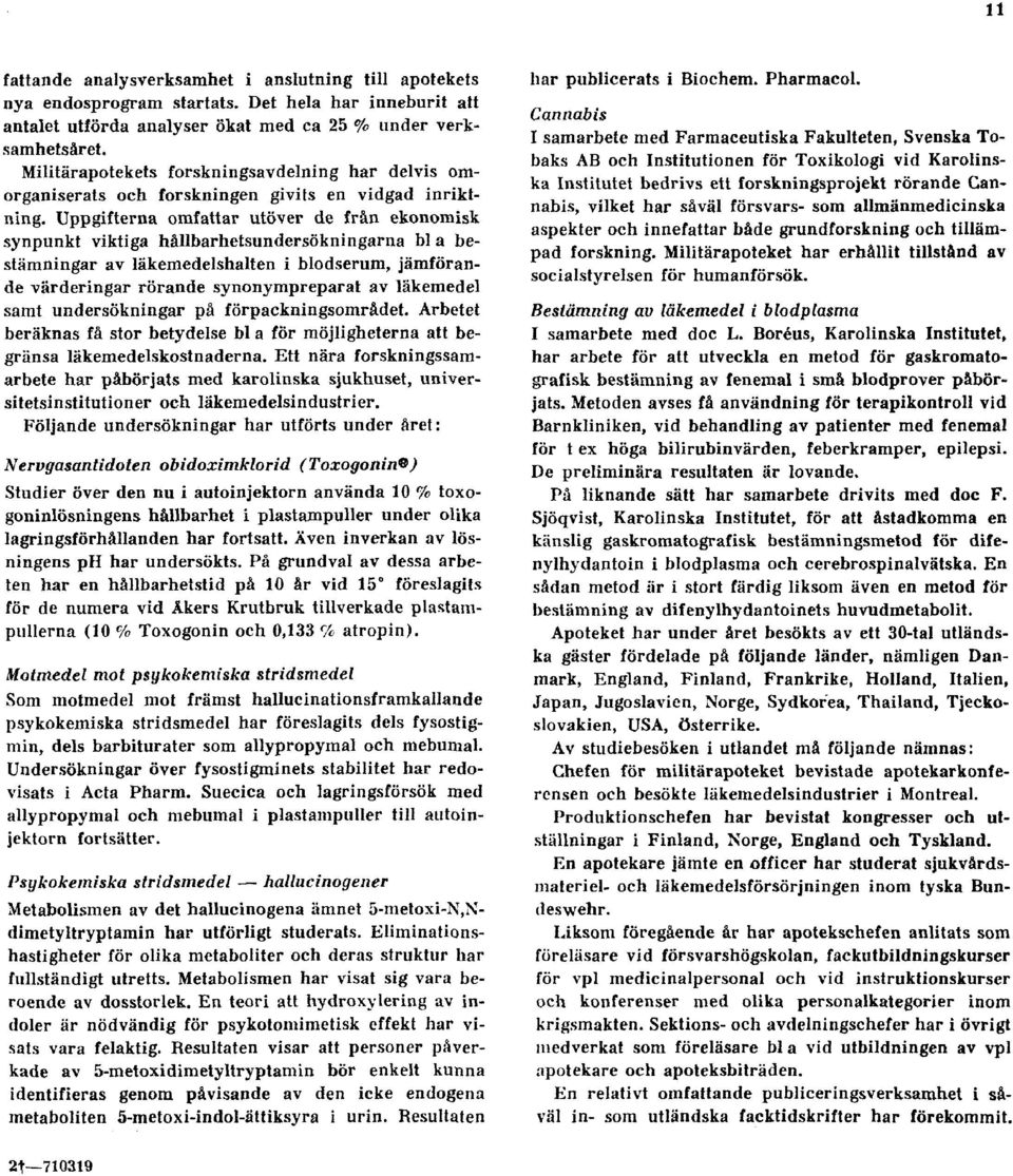 Uppgifterna omfattar utöver de från ekonomisk synpunkt viktiga hållbarhetsundersökningarna bl a bestämningar av läkemedelshalten i blodserum, jämförande värderingar rörande synonympreparat av