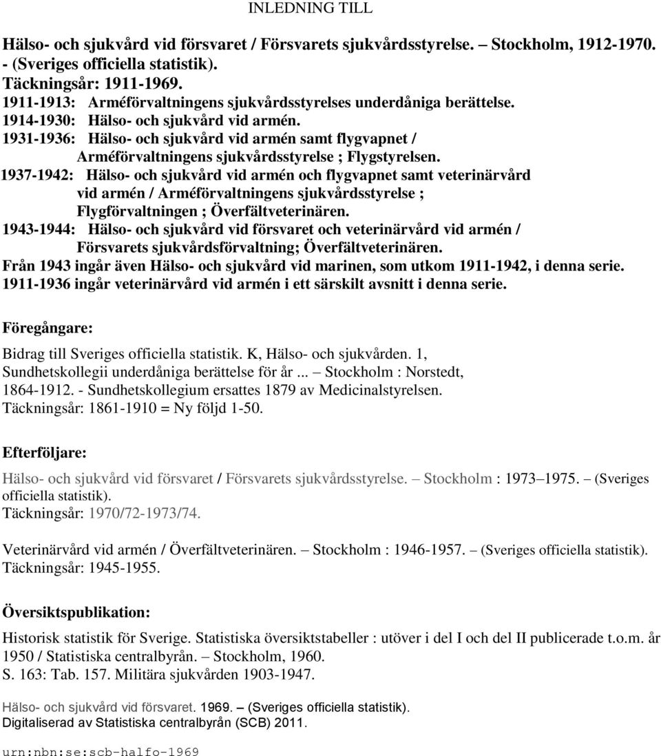 1931-1936: Hälso- och sjukvård vid armén samt flygvapnet / Arméförvaltningens sjukvårdsstyrelse ; Flygstyrelsen.