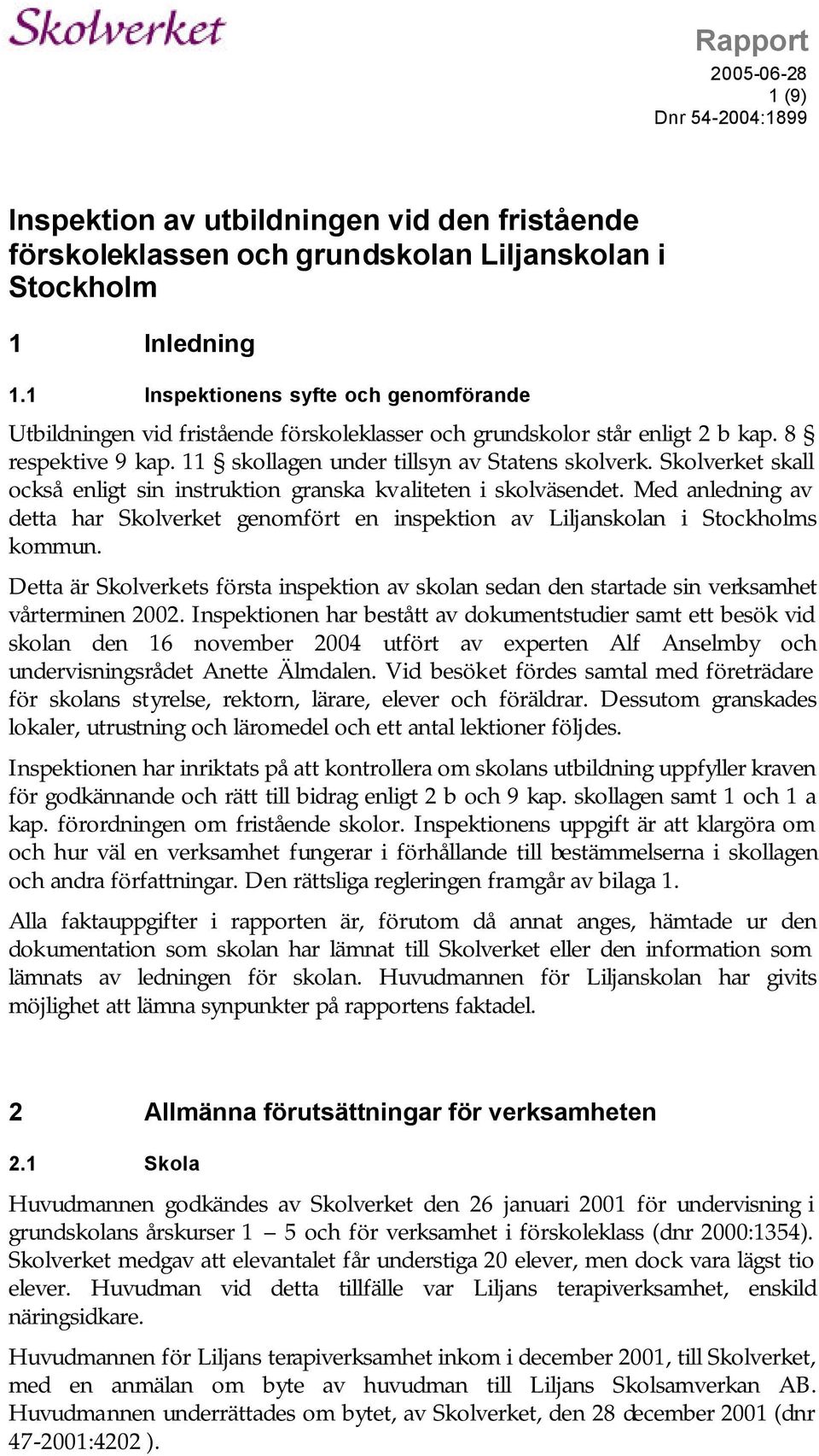 Skolverket skall också enligt sin instruktion granska kvaliteten i skolväsendet. Med anledning av detta har Skolverket genomfört en inspektion av Liljanskolan i Stockholms kommun.