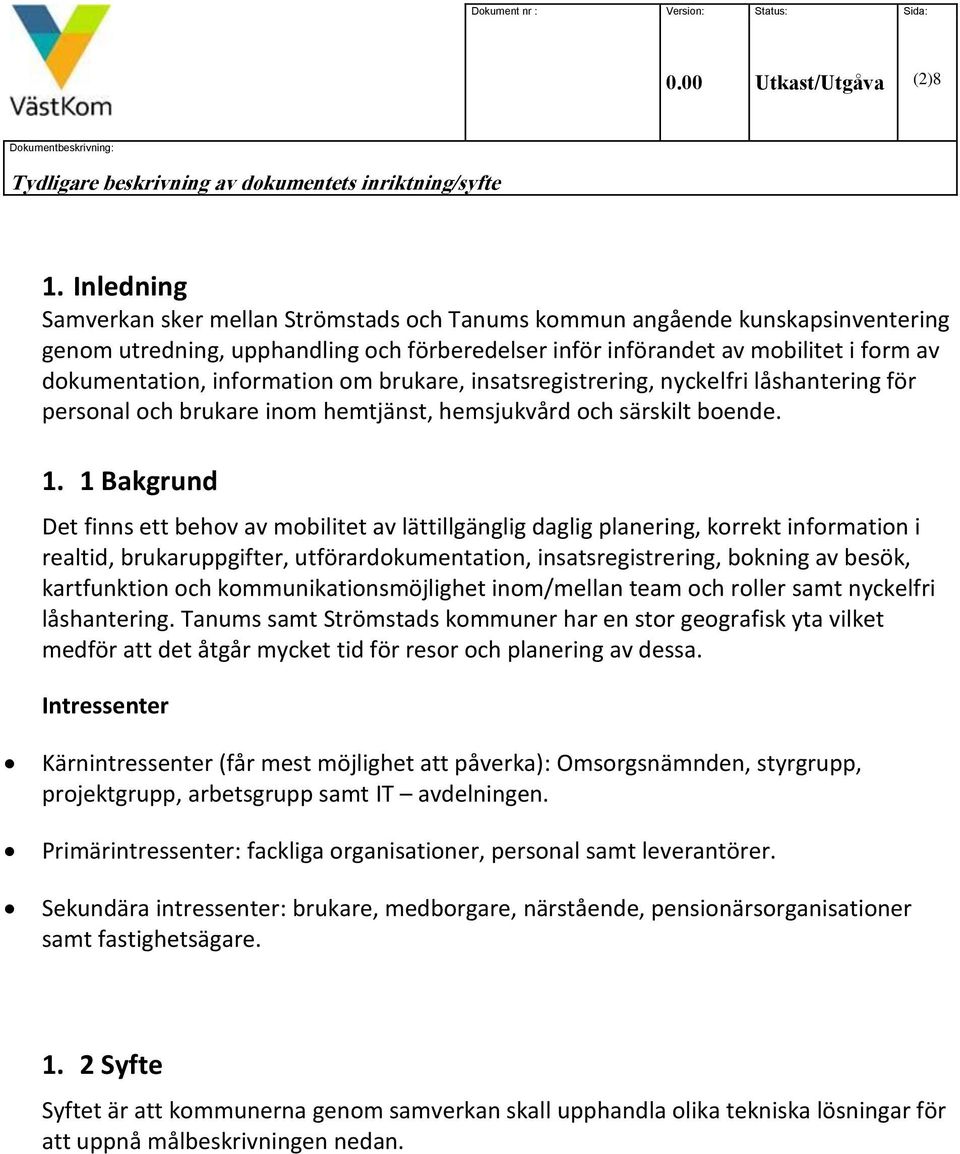 information om brukare, insatsregistrering, nyckelfri låshantering för personal och brukare inom hemtjänst, hemsjukvård och särskilt boende. 1.