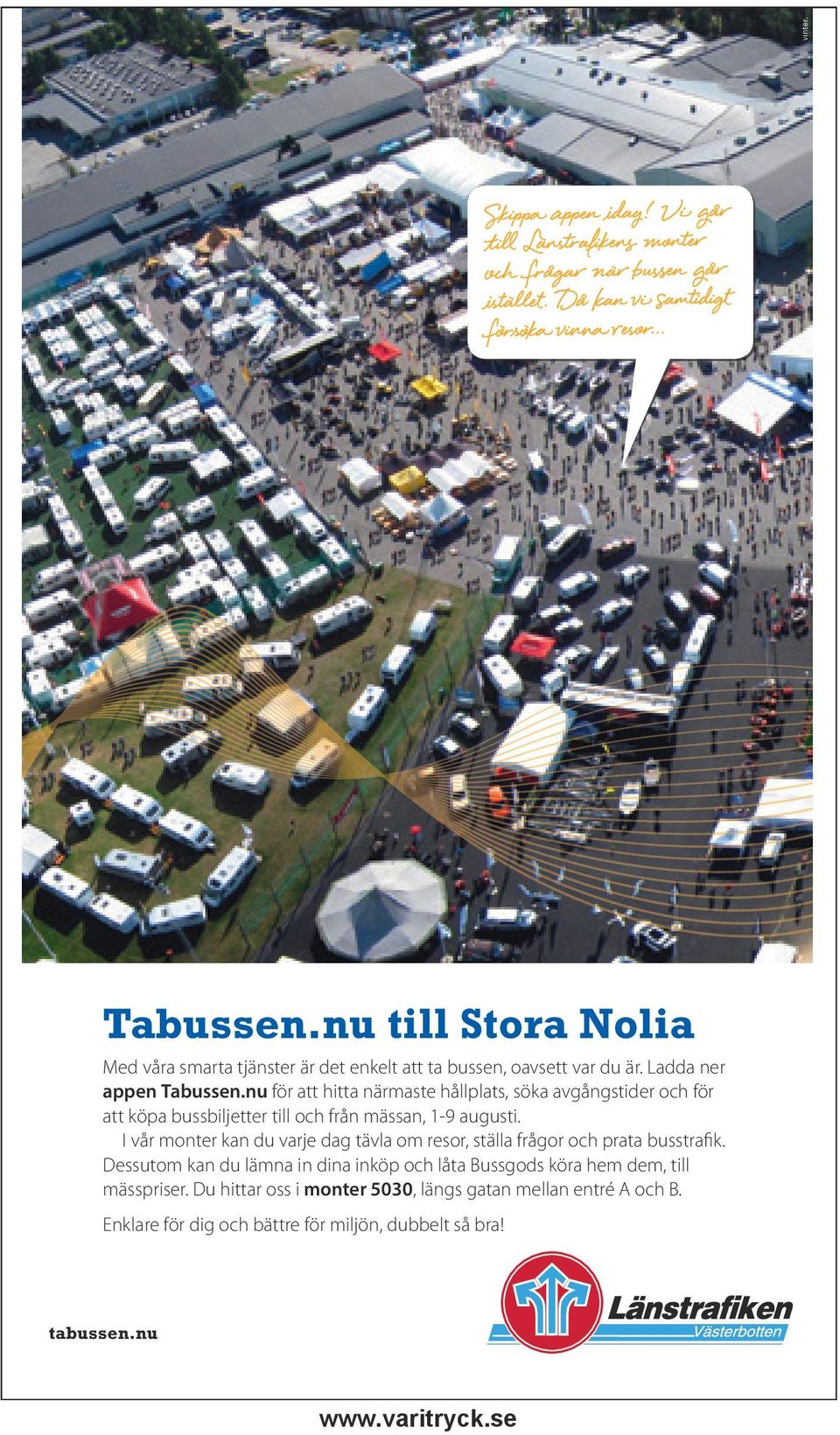 nu för att hitta närmaste hållplats, söka avgångstider och för att köpa bussbiljetter till och från mässan, 1-9 augusti.