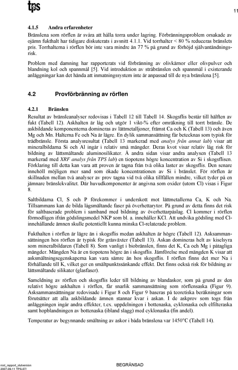 Problem med damning har rapporterats vid förbränning av olivkärnor eller olivpulver och blandning kol och spannmål [5].