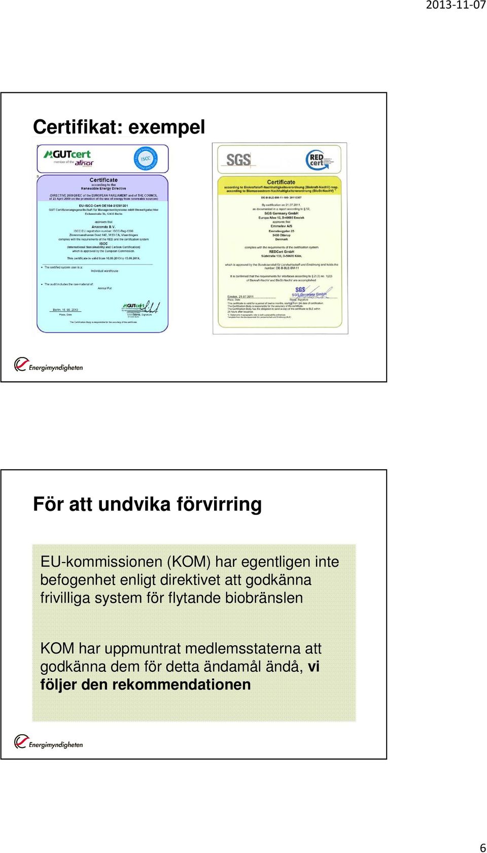 frivilliga system för flytande biobränslen KOM har uppmuntrat