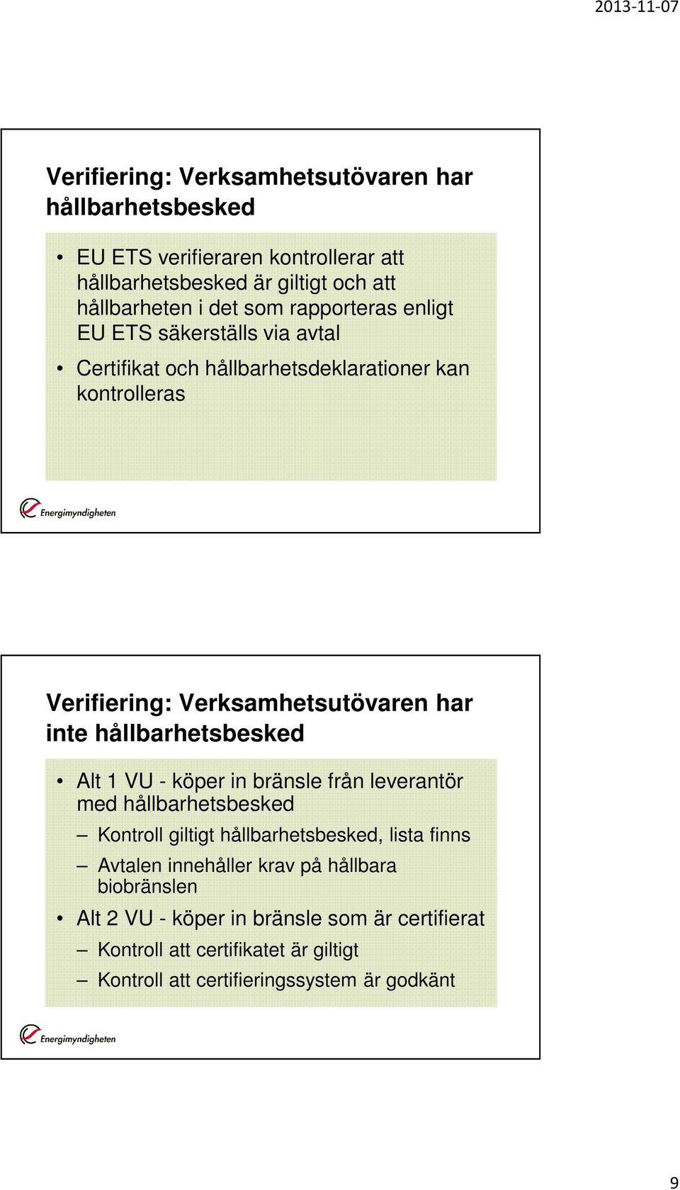 hållbarhetsbesked Alt 1 VU - köper in bränsle från leverantör med hållbarhetsbesked Kontroll giltigt hållbarhetsbesked, lista finns Avtalen innehåller