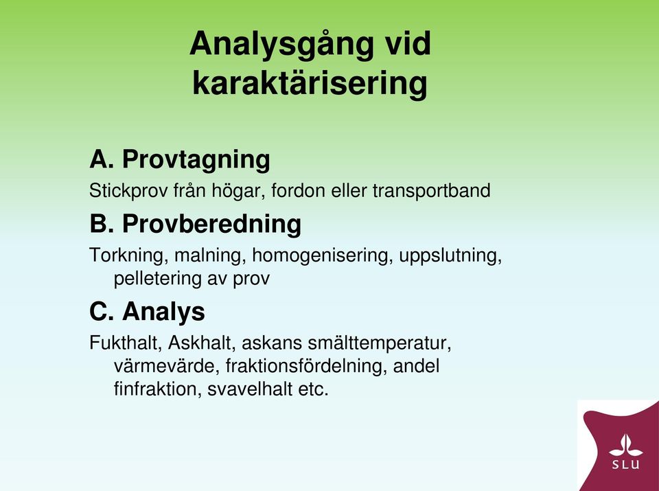 Provberedning Torkning, malning, homogenisering, uppslutning, pelletering