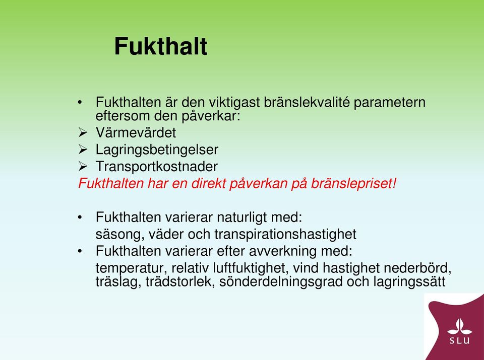 Fukthalten varierar naturligt med: säsong, väder och transpirationshastighet Fukthalten varierar efter