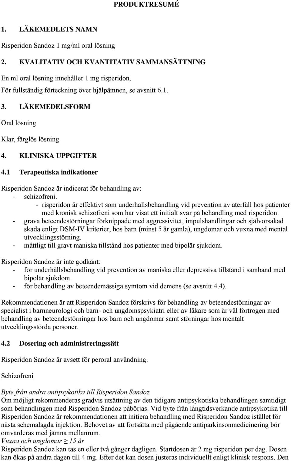 1 Terapeutiska indikationer Risperidon Sandoz är indicerat för behandling av: - schizofreni.