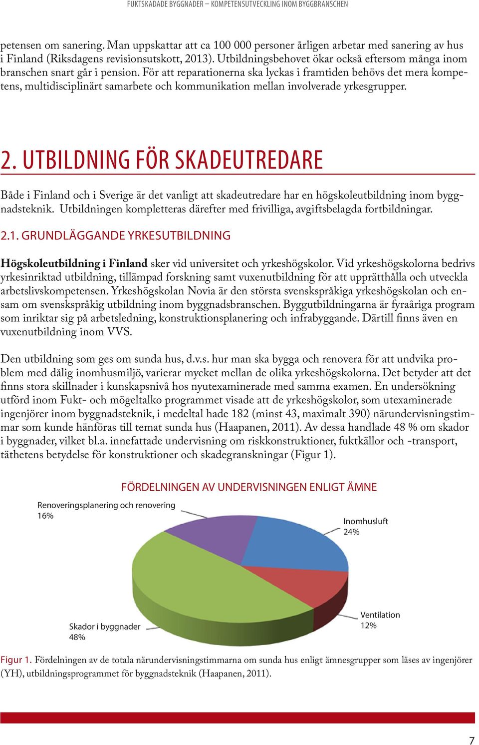 Utbildningsbehovet ökar också eftersom många inom branschen snart går i pension.