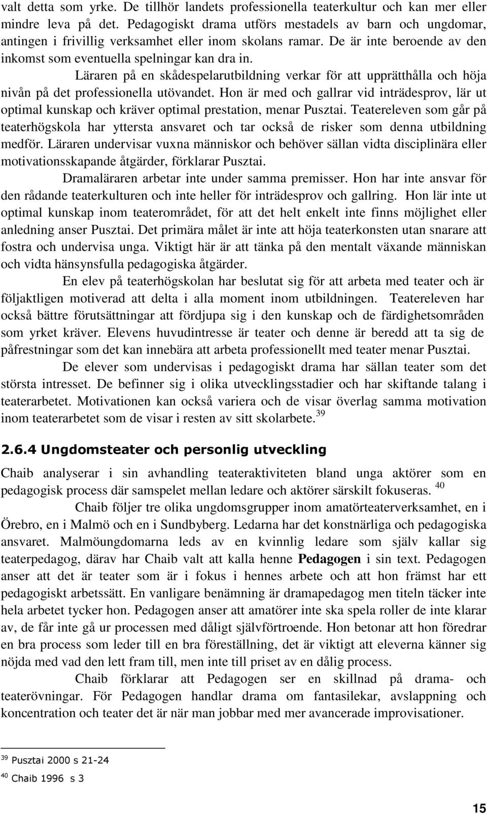 Läraren på en skådespelarutbildning verkar för att upprätthålla och höja nivån på det professionella utövandet.