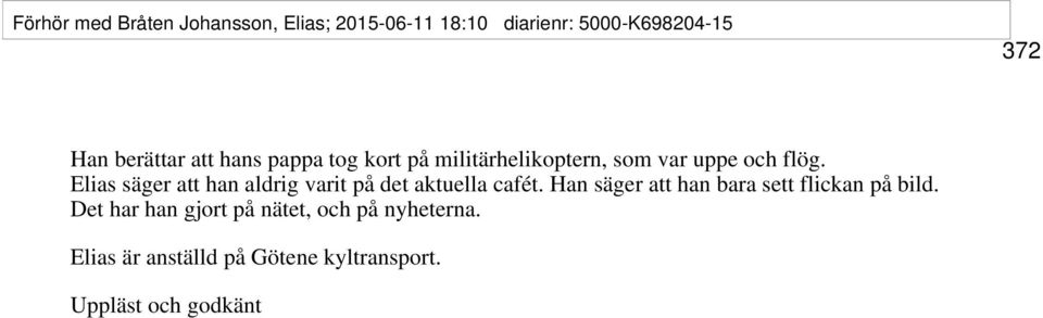 Elias säger att han aldrig varit på det aktuella cafét.