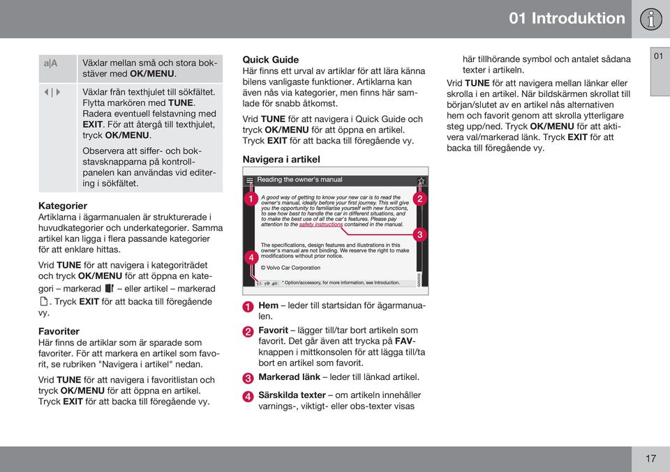 Quick Guide Här finns ett urval av artiklar för att lära känna bilens vanligaste funktioner. Artiklarna kan även nås via kategorier, men finns här samlade för snabb åtkomst.