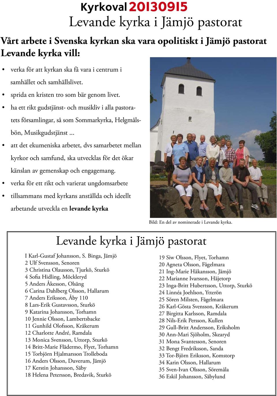 Sommarkyrka, Helgmålsbön, Musikgudstjänst... att det ekumeniska arbetet, dvs samarbetet mellan kyrkor och samfund, ska utvecklas för det ökar känslan av gemenskap och engagemang.