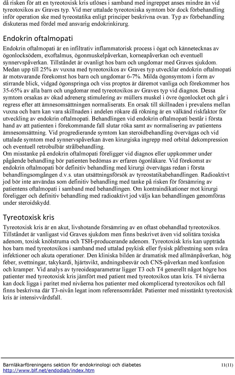 Typ av förbehandling diskuteras med fördel med ansvarig endokrinkirurg.