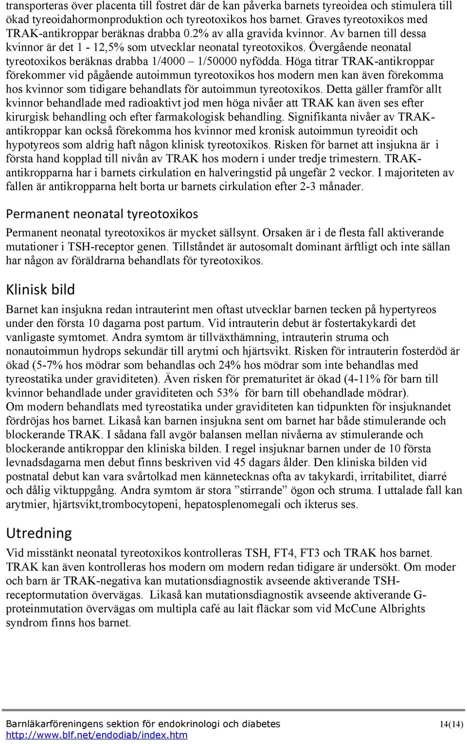 Övergående neonatal tyreotoxikos beräknas drabba 1/4000 1/50000 nyfödda.