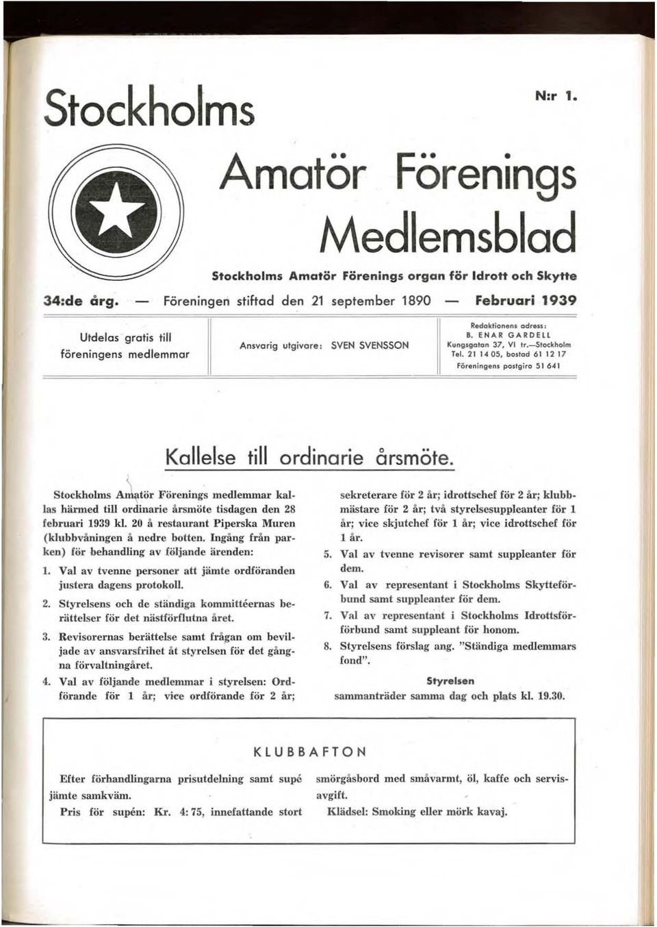 ,-stockllolm hl. 21 14 05, bostad 61 12 17 FÖr.in., podgira 51 6.( I Kallelse till ordinarie o.. arsmote.