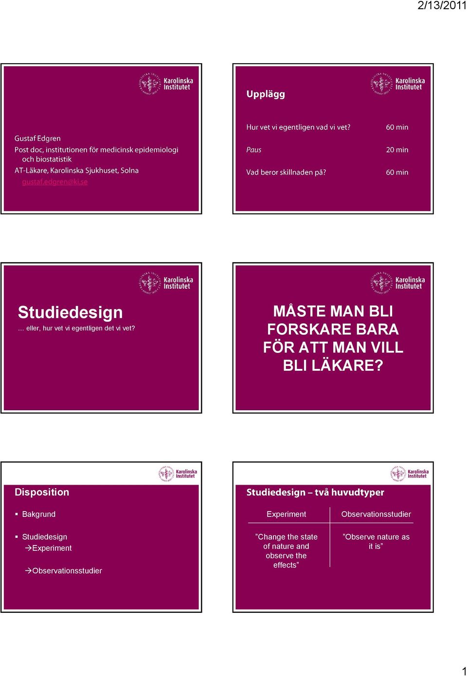 Disposition Bakgrund Experiment Observationsstudier Studiedesign