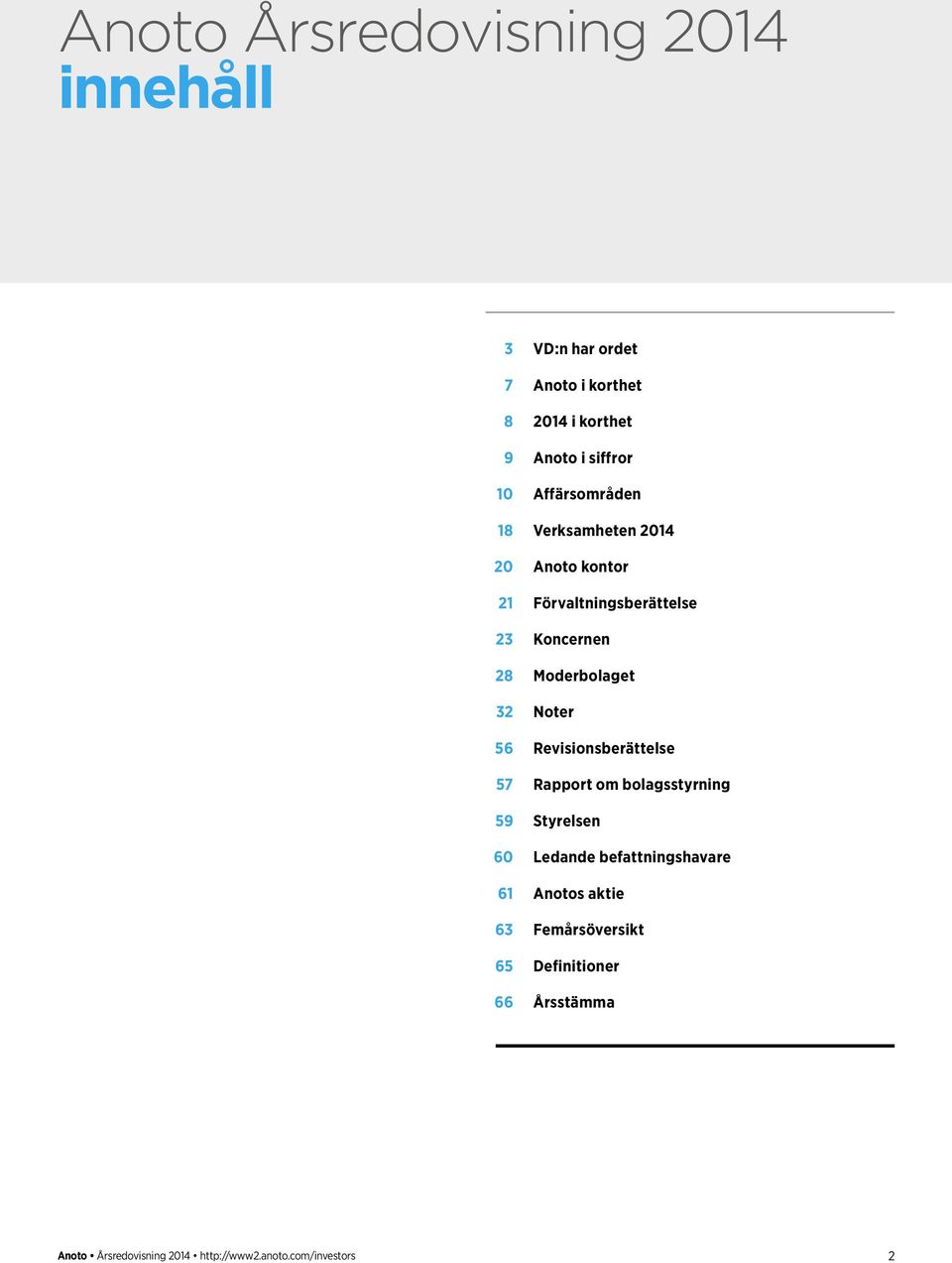 Revisionsberättelse 57 Rapport om bolagsstyrning 59 Styrelsen 60 Ledande befattningshavare 61