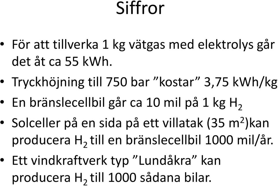 kg H 2 Solceller på en sida på ett villatak (35 m 2 )kan producera H 2 till en