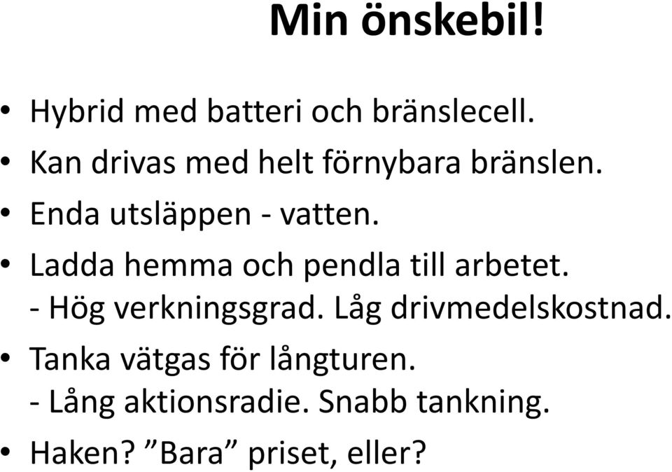 Ladda hemma och pendla till arbetet. - Hög verkningsgrad.