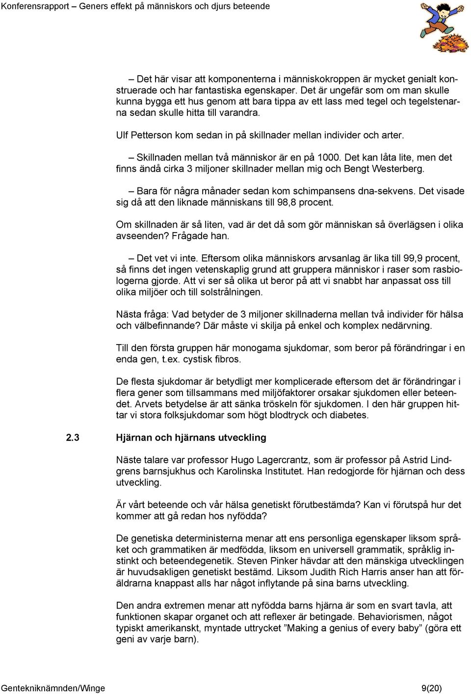 Ulf Petterson kom sedan in på skillnader mellan individer och arter. Skillnaden mellan två människor är en på 1000.