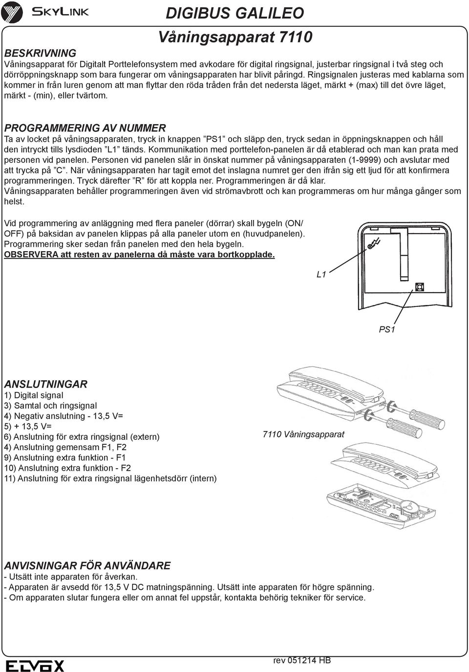 Ringsignalen justeras med kablarna som kommer in från luren genom att man flyttar den röda tråden från det nedersta läget, märkt + (max) till det övre läget, märkt - (min), eller tvärtom.