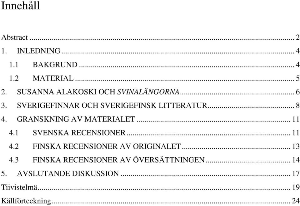 GRANSKNING AV MATERIALET... 11 4.1 SVENSKA RECENSIONER... 11 4.2 FINSKA RECENSIONER AV ORIGINALET.