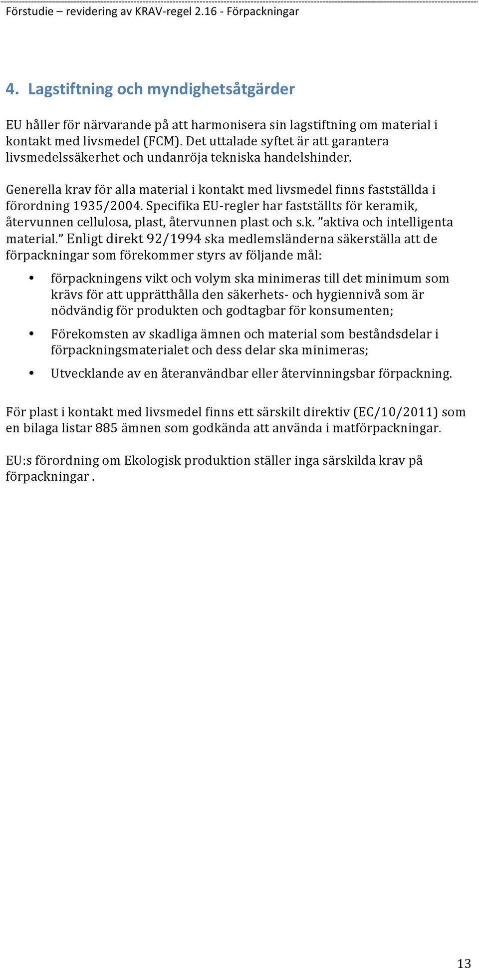 Specifika EU- regler har fastställts för keramik, återvunnen cellulosa, plast, återvunnen plast och s.k. aktiva och intelligenta material.